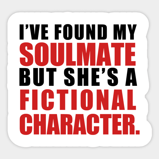 My Soulmate is a Fictional Character (black lettering) Sticker by awcheung2